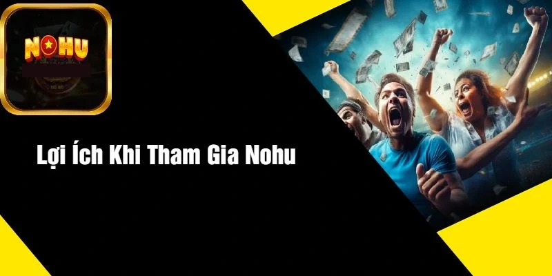 Lợi Ích Khi Tham Gia NOHU