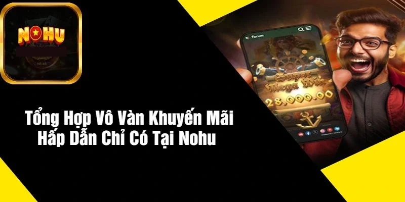 Tổng Hợp Vô Vàn Khuyến Mãi Hấp Dẫn Chỉ Có Tại NOHU